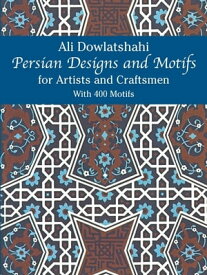 Persian Designs and Motifs for Artists and Craftsmen【電子書籍】[ Ali Dowlatshahi ]