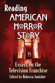 Reading American Horror Story Essays on the Television Franchise【電子書籍】