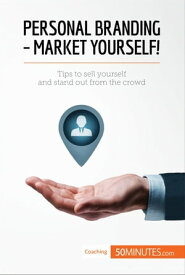 Personal Branding - Market Yourself! Tips to sell yourself and stand out from the crowd【電子書籍】[ 50minutes ]