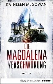 Die Magdalena-Verschw?rung Thriller【電子書籍】[ Kathleen McGowan ]