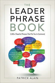 The Leader Phrase Book 3,000+ Powerful Phrases That Put You In Command【電子書籍】[ Patrick Alain ]