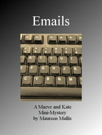 Emails: A Maeve and Kate Mini-Mystery【電子書籍】[ Maureen Mullis ]
