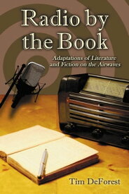 Radio by the Book Adaptations of Literature and Fiction on the Airwaves【電子書籍】[ Tim DeForest ]