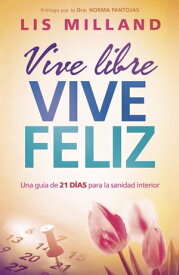 Vive libre, vive feliz Una gu?a de 21 d?as para la sanidad interior【電子書籍】[ Lis Milland ]