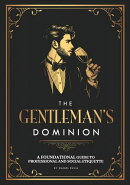The Gentleman's Dominion: A Foundational Guide to Professional and Social Etiquette