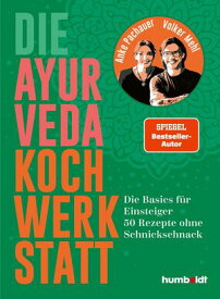 Die Ayurveda Kochwerkstatt Die Basics f?r Einsteiger. 50 Rezepte ohne Schnickschnack. Spiegel-Bestsellerautor【電子書籍】[ Volker Mehl ]