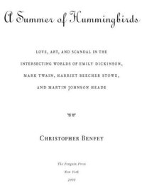 A Summer of Hummingbirds Love, Art, and Scandal in the Intersecting Worlds of Emily Dickinson, Mark Twain , Harriet Beecher Stowe, and Martin Johnson Heade【電子書籍】[ Christopher Benfey ]