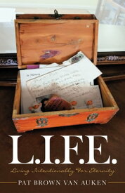 L.I.F.E. Living Intentionally for Eternity【電子書籍】[ Pat Brown Van Auken ]