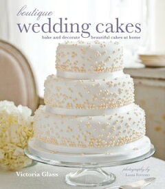 Boutique Wedding Cakes Bake and decorate beautiful cakes at home【電子書籍】[ Victoria Glass ]