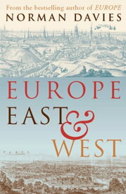 Europe East And West【電子書籍】[ Norman Davies ]