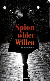 Spion wider Willen【電子書籍】[ Horst Raeder ]