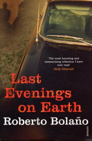 Last Evenings On Earth【電子書籍】[ Roberto Bola?o ]