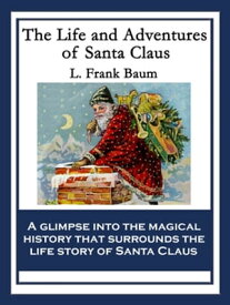 The Life and Adventures of Santa Claus With linked Table of Contents【電子書籍】[ L. Frank Baum ]