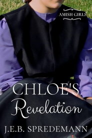 Chloe's Revelation (Amish Girls Series - Book 3)【電子書籍】[ J.E.B. Spredemann ]