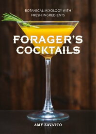 Forager’s Cocktails: Botanical Mixology with Fresh Ingredients【電子書籍】[ Amy Zavatto ]