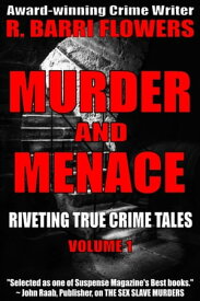 Murder and Menace: Riveting True Crime Tales (Vol. 1)【電子書籍】[ R. Barri Flowers ]
