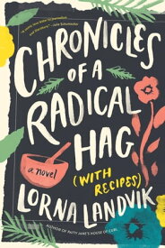 Chronicles of a Radical Hag (with Recipes) A Novel【電子書籍】[ Lorna Landvik ]
