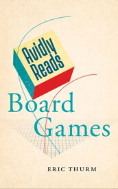 Avidly Reads Board Games【電子書籍】[ Eric Thurm ]