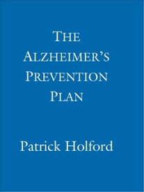 The Alzheimer's Prevention Plan 10 proven ways to stop memory decline and reduce the risk of Alzheimer's【電子書籍】[ Patrick Holford BSc, DipION, FBANT ]