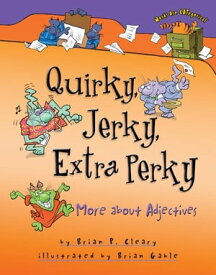 Quirky, Jerky, Extra Perky More about Adjectives【電子書籍】[ Brian P. Cleary ]