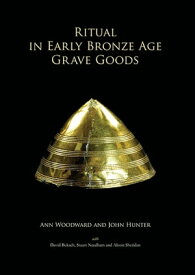 Ritual in Early Bronze Age Grave Goods【電子書籍】[ John Hunter ]