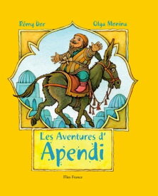Les Aventures d'Apendi Un conte traditionnel de Centrasie plein d'aventures【電子書籍】[ R?my Dor ]