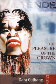 The Pleasure of the Crown ebook Anthropology, Law and First Nations【電子書籍】[ Dara Culhane ]