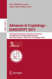 Advances in Cryptology ? EUROCRYPT 2017 36th Annual International Conference on the Theory and Applications of Cryptographic Techniques, Paris, France, April 30 ? May 4, 2017, Proceedings, Part III【電子書籍】