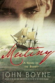 Mutiny A Novel of the Bounty【電子書籍】[ John Boyne ]