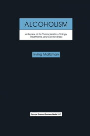 Alcoholism: A Review of its Characteristics, Etiology, Treatments, and Controversies【電子書籍】[ Irving Maltzman ]