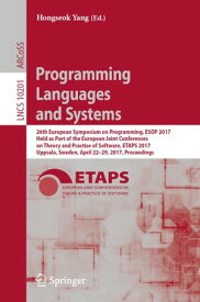 Programming Languages and Systems 26th European Symposium on Programming, ESOP 2017, Held as Part of the European Joint Conferences on Theory and Practice of Software, ETAPS 2017, Uppsala, Sweden, April 22?29, 2017, Proceedings【電子書籍】