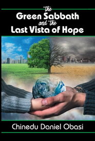 Green Sabbath and the Last Vista of Hope, The【電子書籍】[ Chinedu Daniel Obasi ]