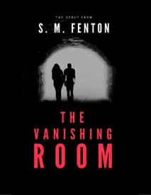 The Vanishing Room【電子書籍】[ S. M. Fenton ]