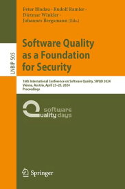 Software Quality as a Foundation for Security 16th International Conference on Software Quality, SWQD 2024, Vienna, Austria, April 23?25, 2024, Proceedings【電子書籍】