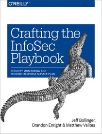 Crafting the InfoSec Playbook Security Monitoring and Incident Response Master Plan【電子書籍】[ Jeff Bollinger ]