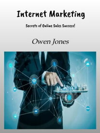 Internet Marketing Secrets Secrets of Online Sales Success!【電子書籍】[ Owen Jones ]