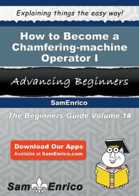 How to Become a Chamfering-machine Operator I How to Become a Chamfering-machine Operator I【電子書籍】[ Ola Marroquin ]