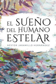 El sue?o del Humano estelar 【電子書籍】[ N?stor Jaramillo Hern?ndez ]