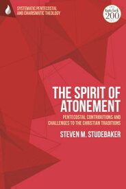 The Spirit of Atonement Pentecostal Contributions and Challenges to the Christian Traditions【電子書籍】[ Assistant Professor Steven M. Studebaker ]