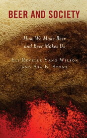 Beer and Society How We Make Beer and Beer Makes Us【電子書籍】[ Eli Revelle Yano Wilson ]