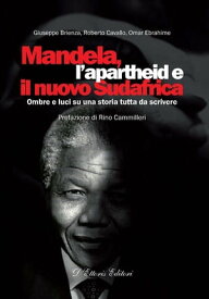 Mandela, l’apartheid e il nuovo Sudafrica Ombre e luci su una storia tutta da scrivere【電子書籍】[ Giuseppe Brienza ]