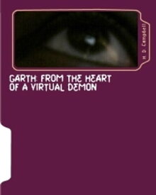 Garth: From The Heart of a Virtual Demon【電子書籍】[ H.D. Campbell ]