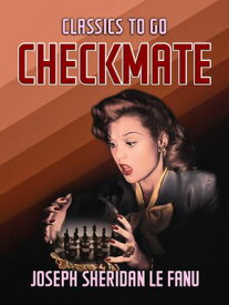 Checkmate【電子書籍】[ Joseph Sheridan Le Fanu ]
