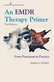 An EMDR Therapy Primer From Practicum to Practice【電子書籍】[ Barbara J. Hensley, PhD ]