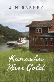 Kanawha River Gold【電子書籍】[ Jim Barney ]