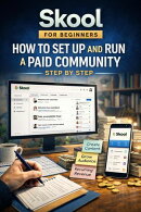 Skool for Beginners: How to Set Up and Run a Paid Community Step by Step