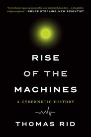 Rise of the Machines: A Cybernetic History【電子書籍】[ Thomas Rid ]