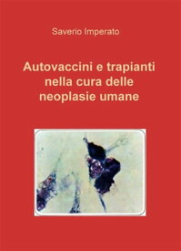 Autovaccini e trapianti nella cura delle neoplasie umane【電子書籍】[ Tiziano Ornaghi ]