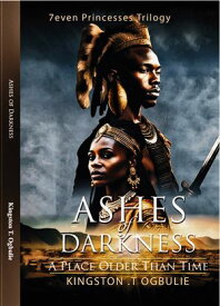Ashes Of Darkness A Place Older Than Ti【電子書籍】[ Kingston T Ogbulie ]