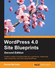 WordPress 4.0 Site Blueprints - Second Edition【電子書籍】[ Rachel McCollin ]